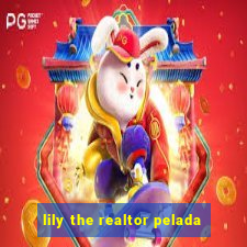 lily the realtor pelada